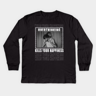 overthinking kills your happiness Kids Long Sleeve T-Shirt